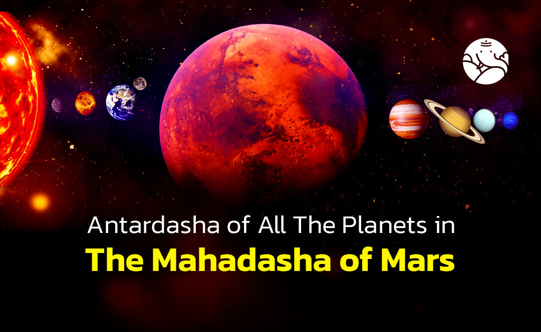 Antardasha of All The Planets in The Mahadasha of Mars