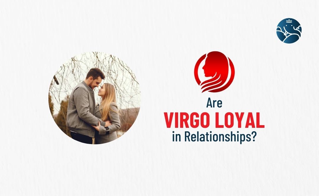 Are Virgo Loyal in Relationships?