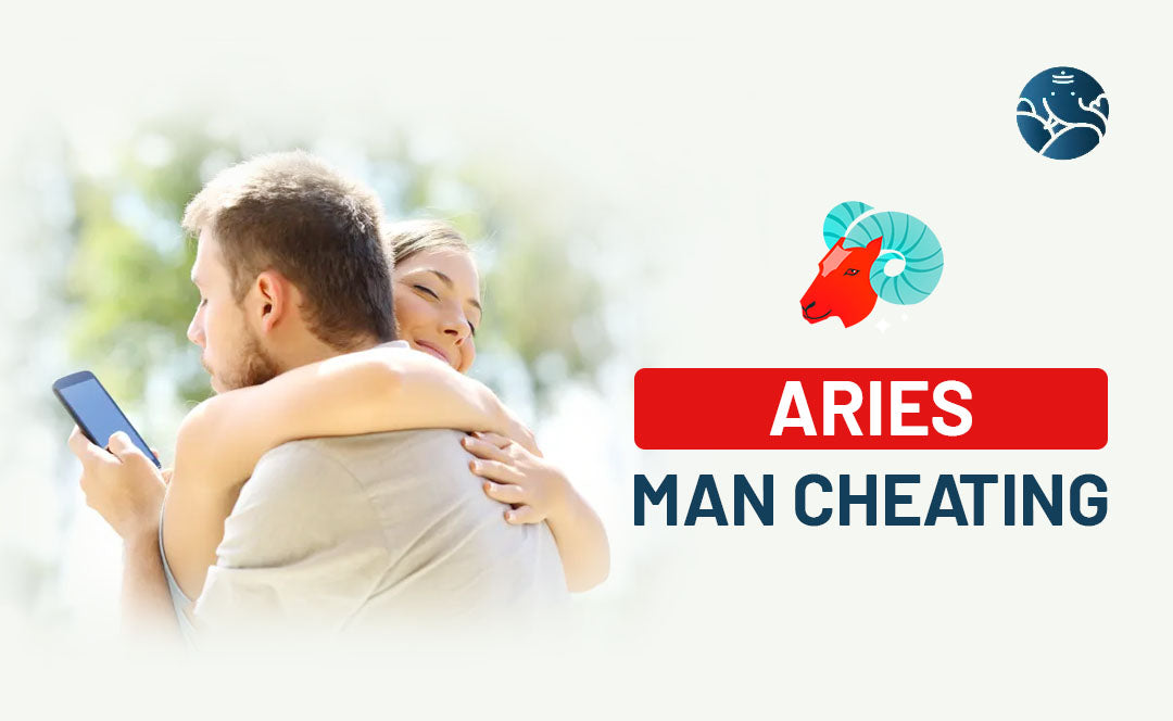 Aries Man Cheating In Love or Relationship