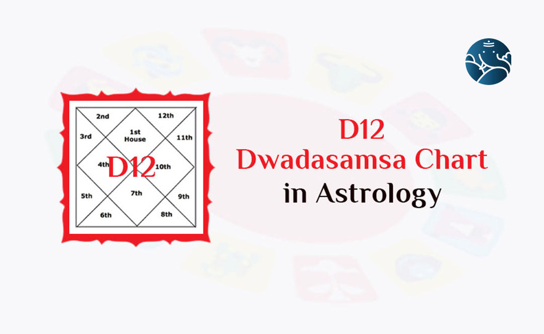 D12 Chart – D12 Dwadasamsa Chart in Astrology