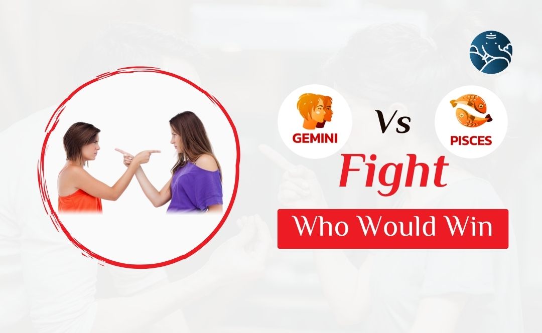 Gemini Vs Pisces Fight Who Would Win