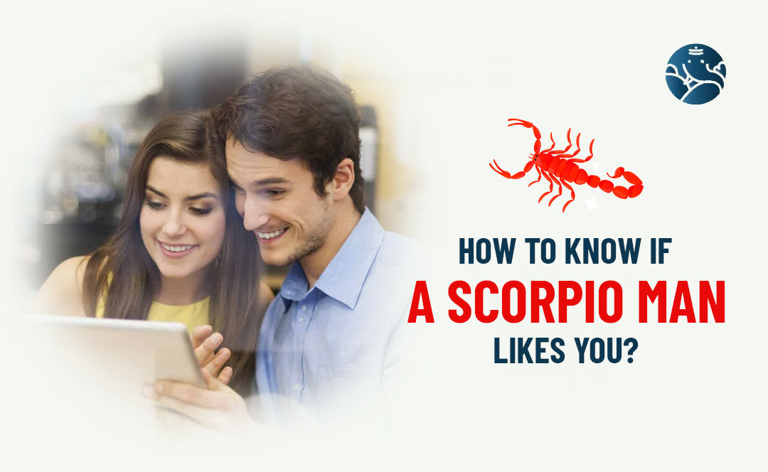 How To Know If A Scorpio Man Likes You?
