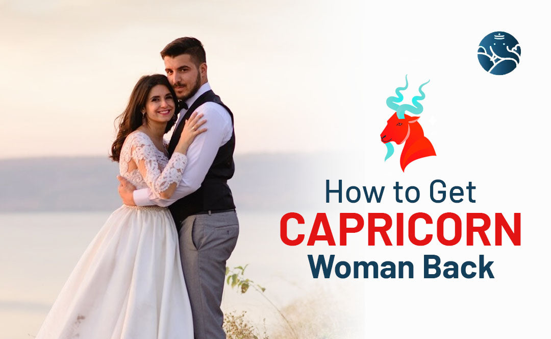 How to Get Capricorn Woman Back - Capricorn Girlfriend Back