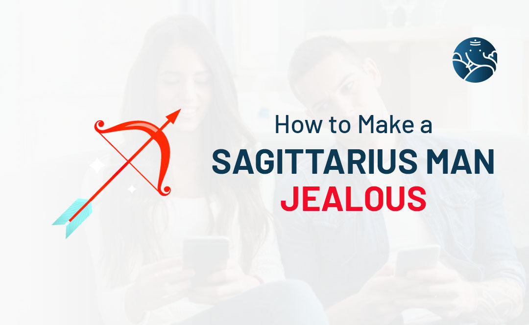 How To Make A Sagittarius Man Jealous