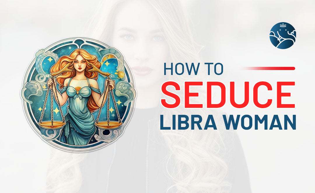 How To Seduce A Female Libra