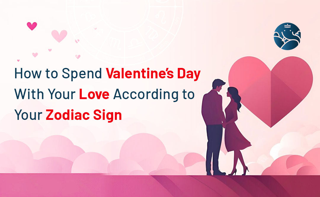 How to Spend Valentine’s Day With Your Love As Per Your Zodiac Sign