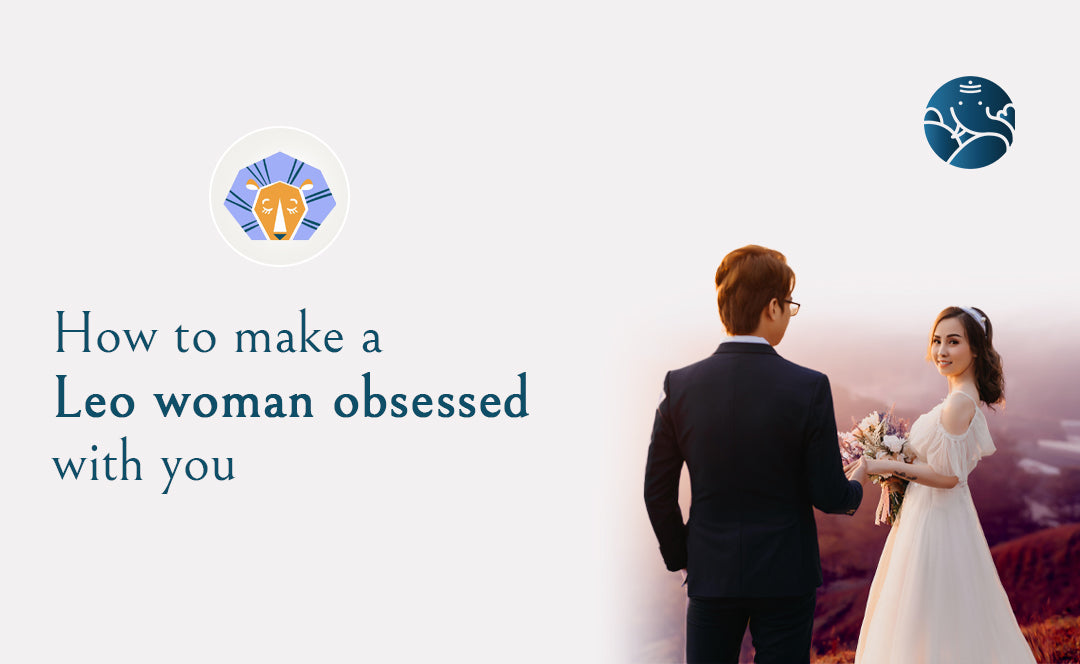 How To Make A Leo Woman Obsessed With You