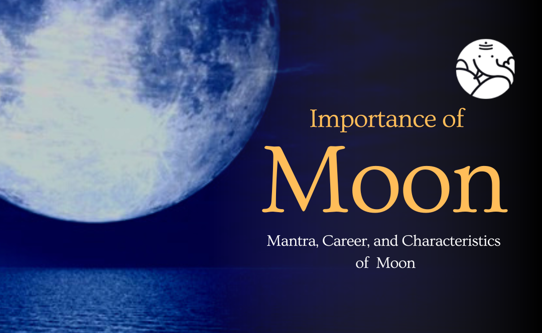 Importance of Moon: Meaning, Mantra, and Characteristics