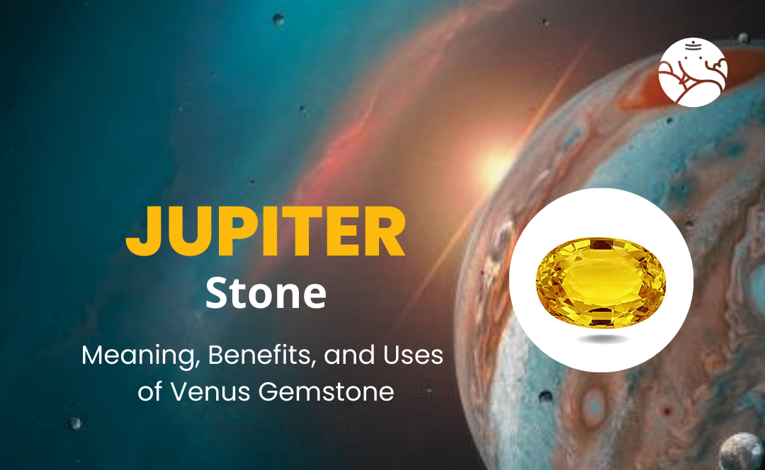 Jupiter Stone Meaning, Benefits, and Uses of Jupiter Gemstone Bejan