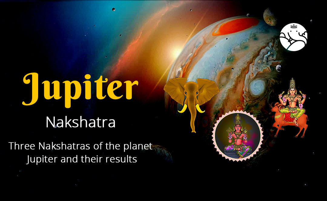 Jupiter Nakshatra - Three Jupiter Nakshatra and Their Results