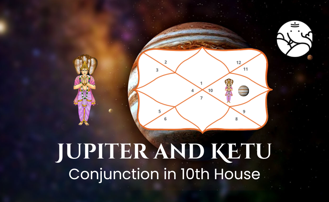 Jupiter and Ketu Conjunction in 10th House - Know Its Effects