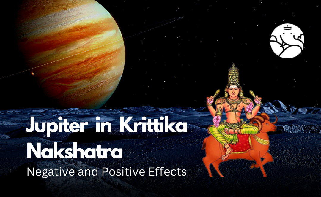 Jupiter in Krittika Nakshatra: Negative and Positive Effects