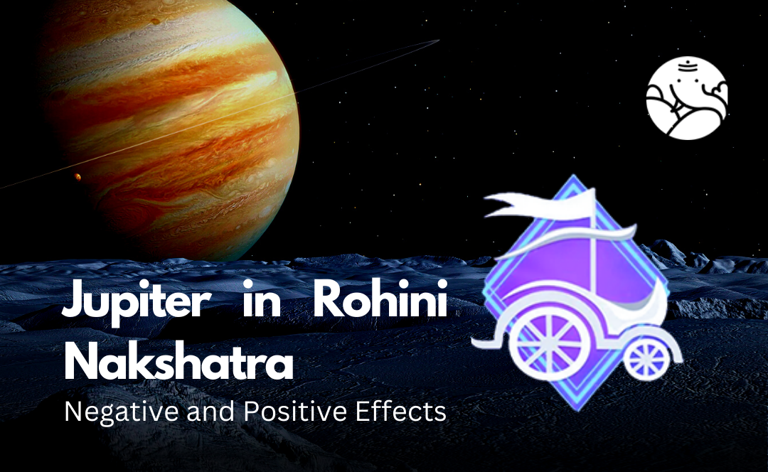 Jupiter in Rohini Nakshatra Negative and Positive Effects