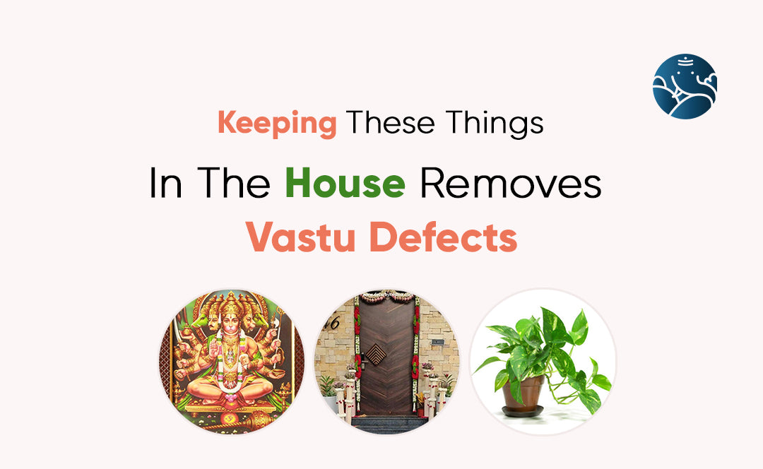 Keeping These Things In The House Removes Vastu Defects