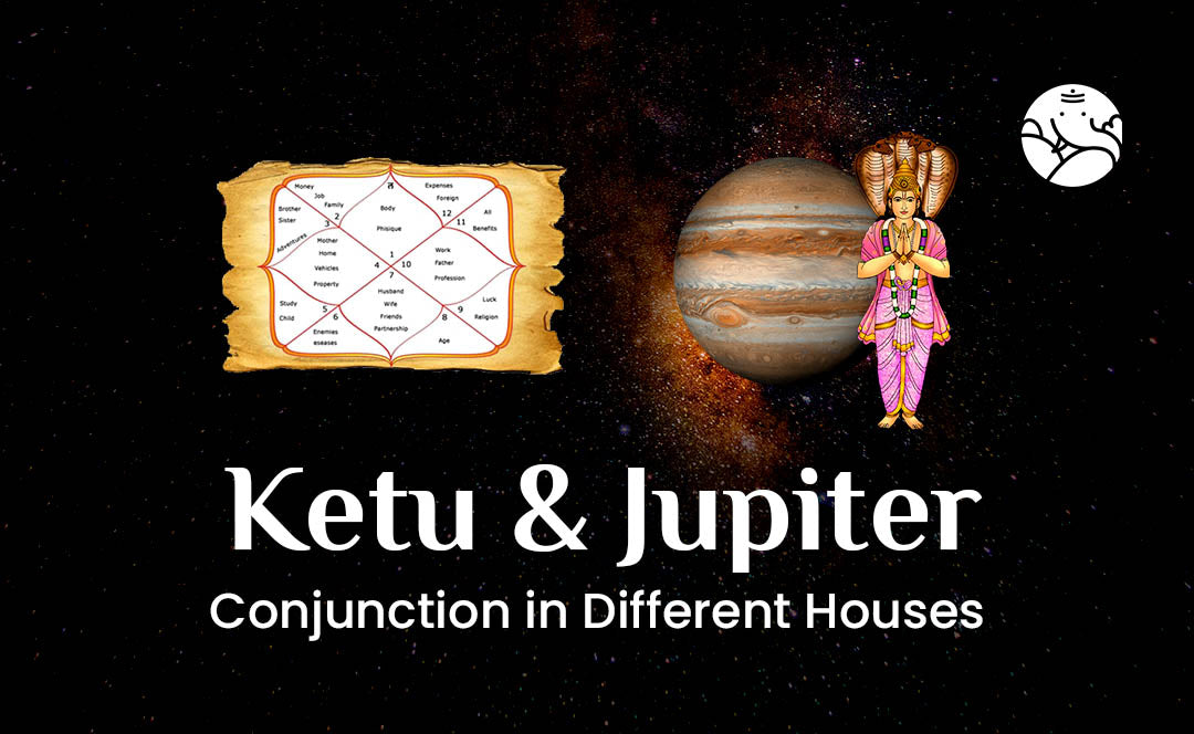 Ketu and Jupiter Conjunction - Ketu Guru Yuti