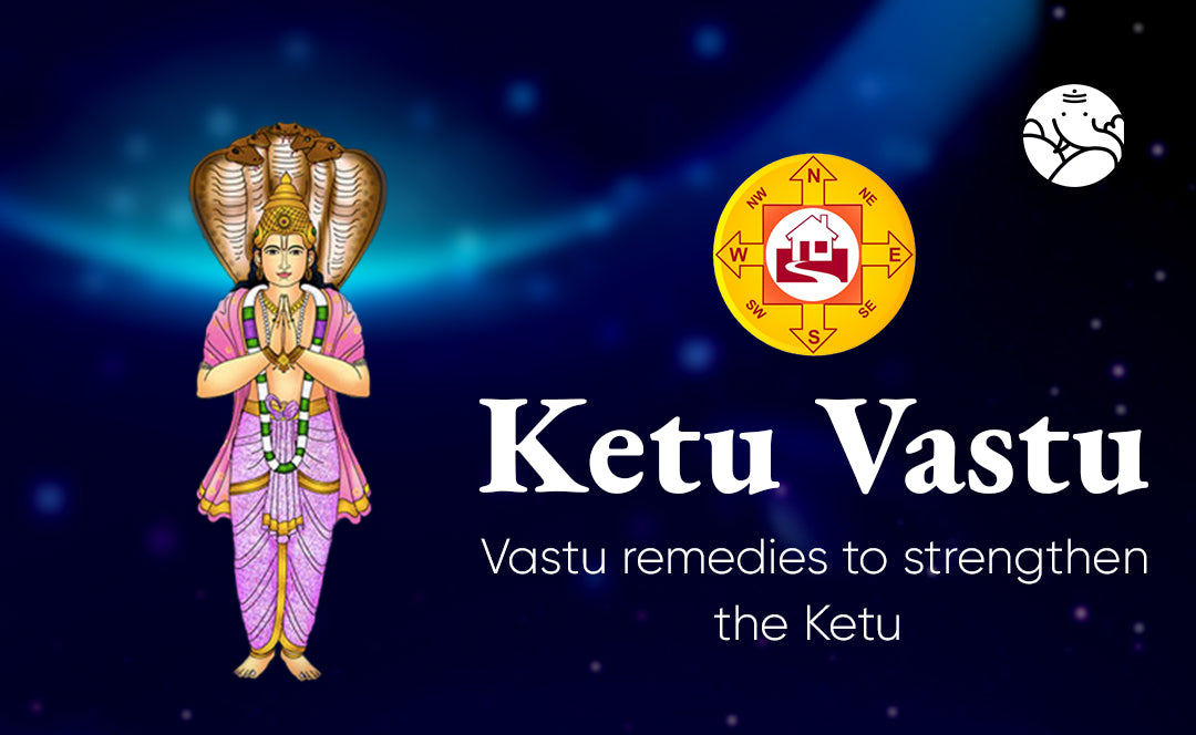Ketu Vastu: Vastu Remedies To Strengthen The Ketu