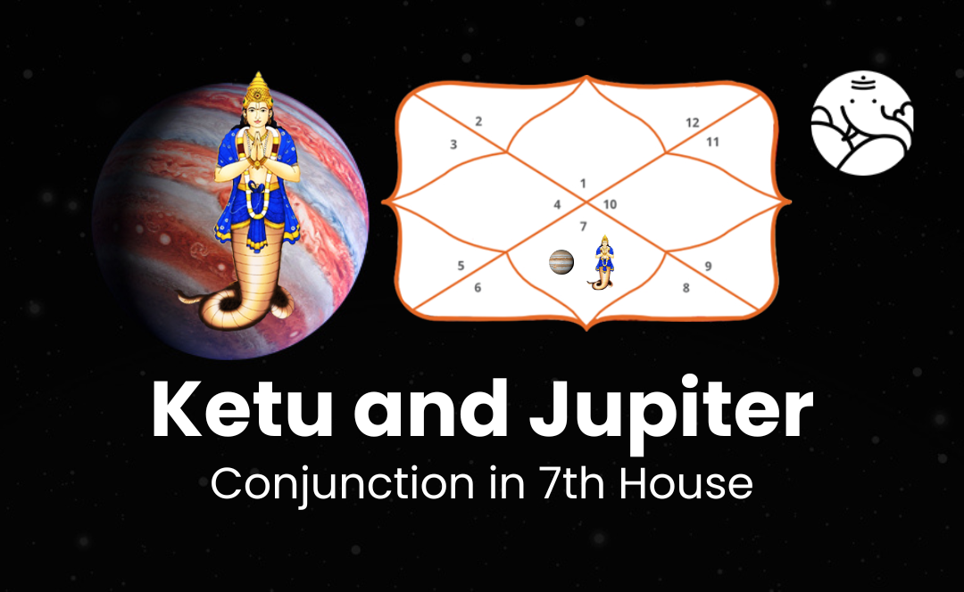 Ketu and Jupiter Conjunction in 7th House - Know Its Effects