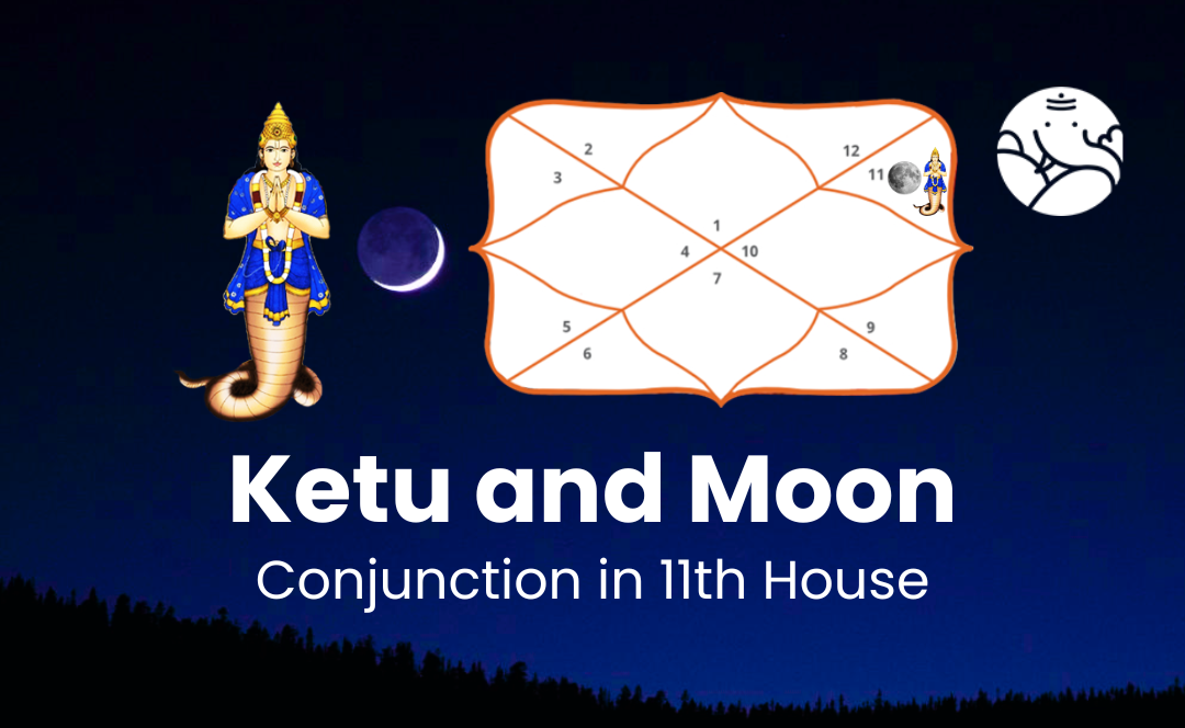 Ketu and Moon Conjunction in 11th House - Know Its Effects