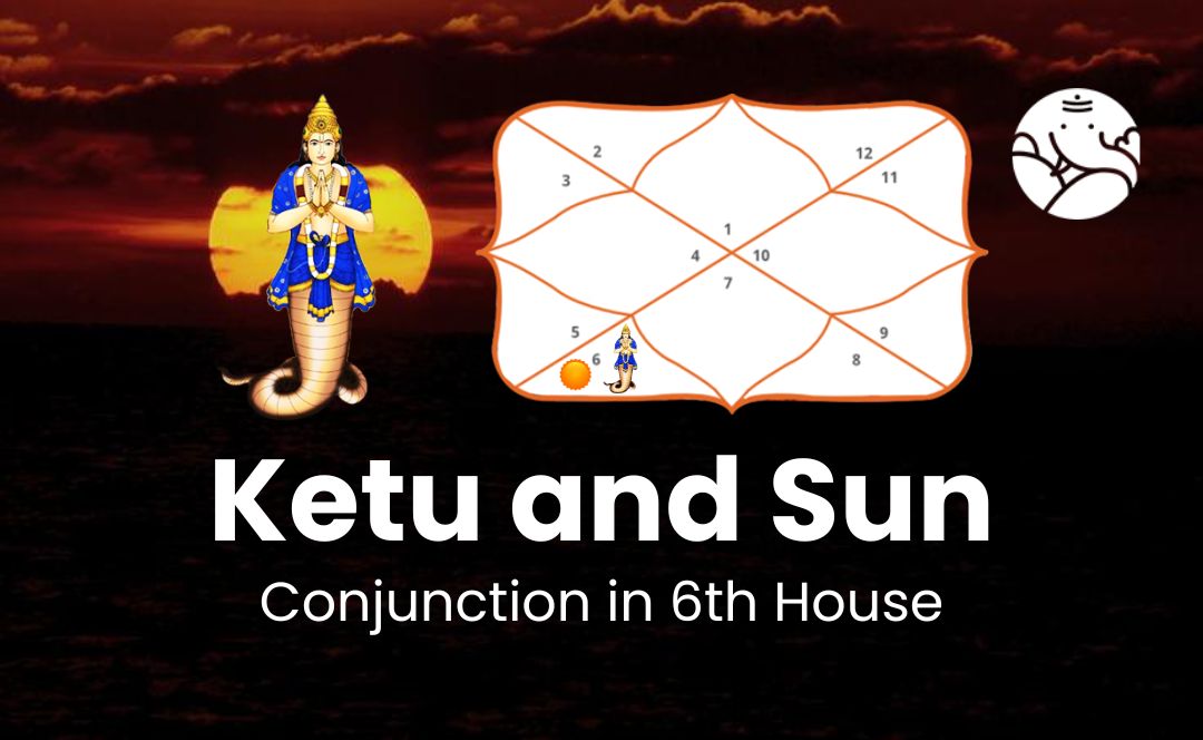 Ketu and Sun Conjunction in 6th House - Know its Effects