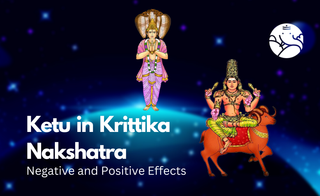 Ketu in Krittika Nakshatra: Negative and Positive Effects