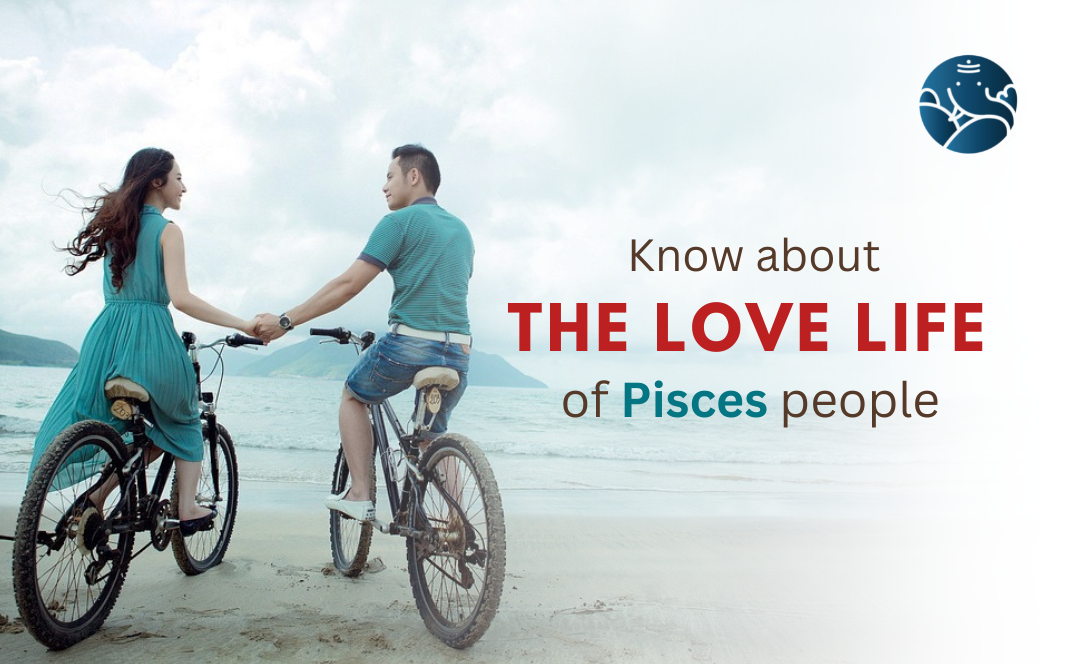 Know about the love life of Pisces people