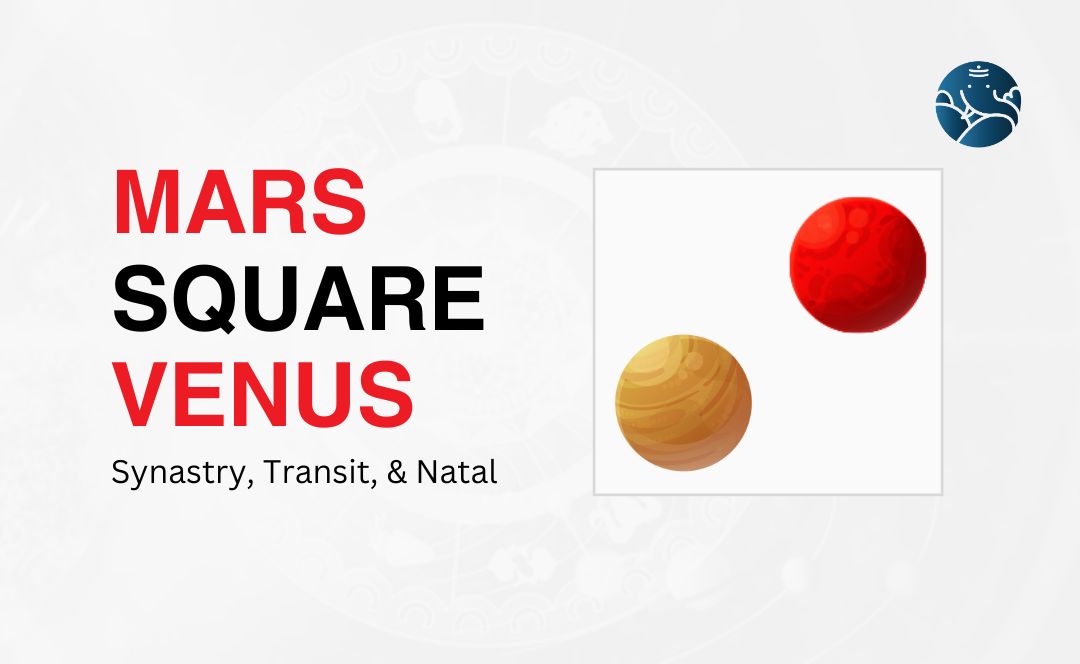 Mars Square Venus Synastry, Transit, and Natal