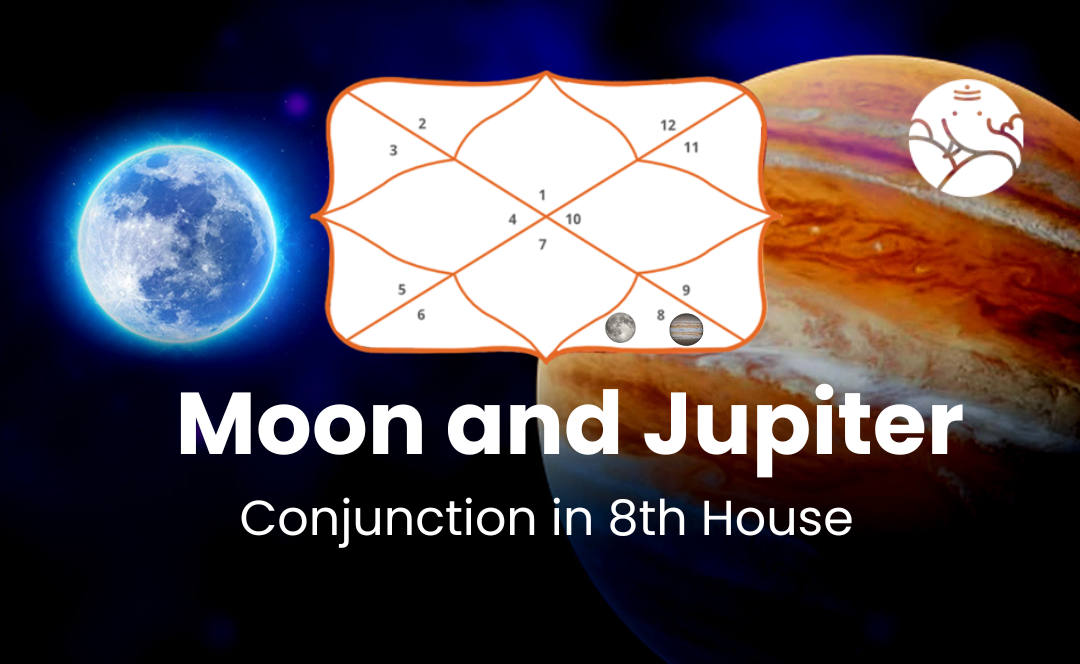 Moon and Jupiter Conjunction in 8th House - Know its Effects