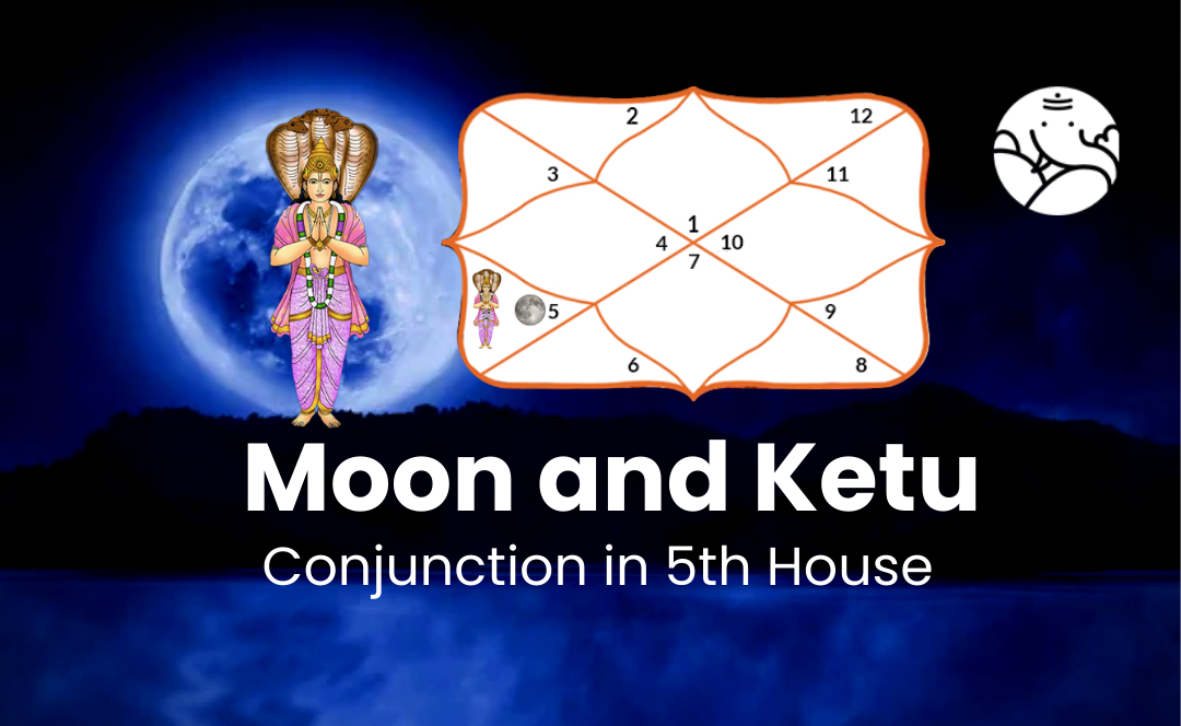 Moon and Ketu Conjunction in 5th House - Know its Effects