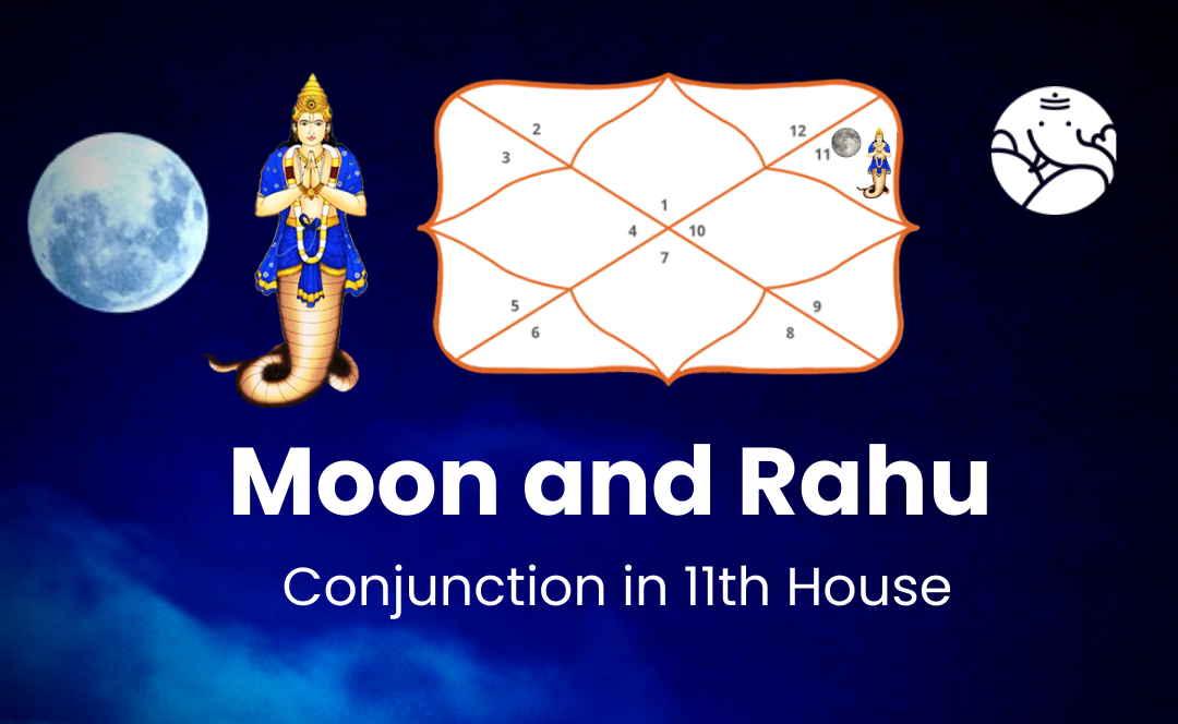 Moon and Rahu Conjunction in 11th House - Know its Effects