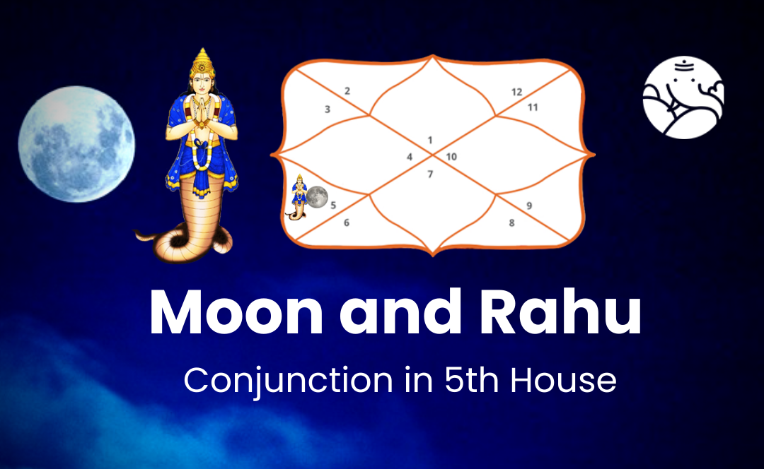 Moon and Rahu Conjunction in 5th House - Know its Effects