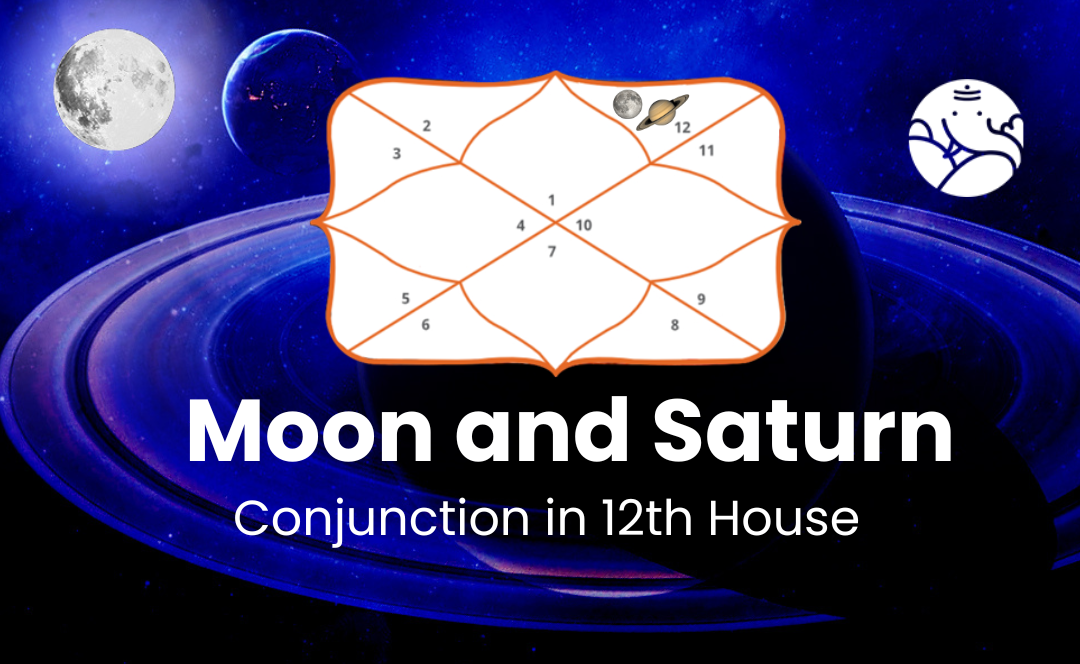 Moon and Saturn Conjunction in 12th House Know its Effects
