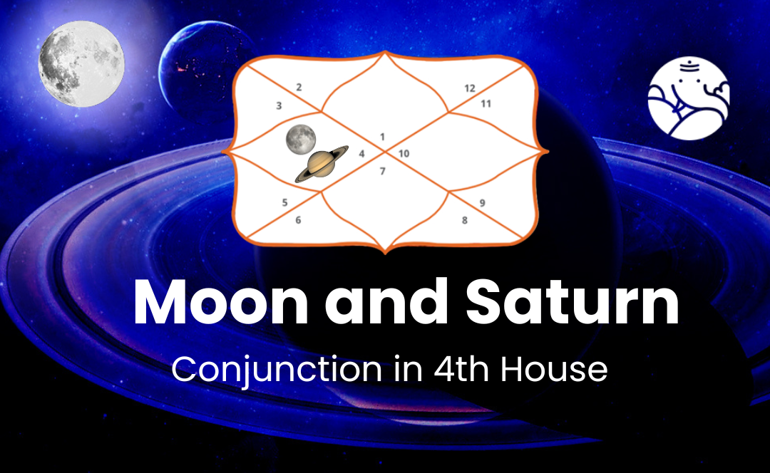 Moon and Saturn Conjunction in 4th House - Know its Effects