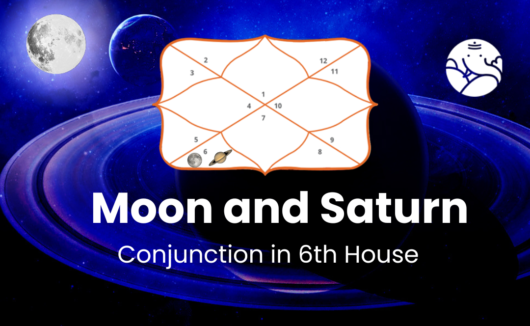 Moon and Saturn Conjunction in 6th House - Know its Effects
