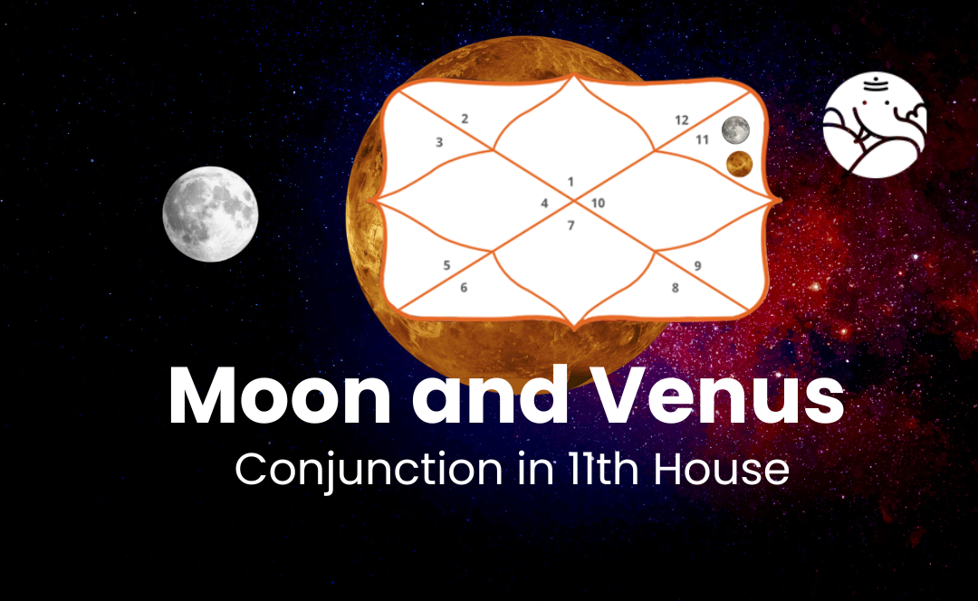 Moon and Venus Conjunction in 11th House - Know its Effects