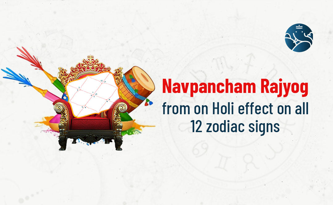 Navpancham Rajyog From On Holi Effect On All 12 Zodiac Signs
