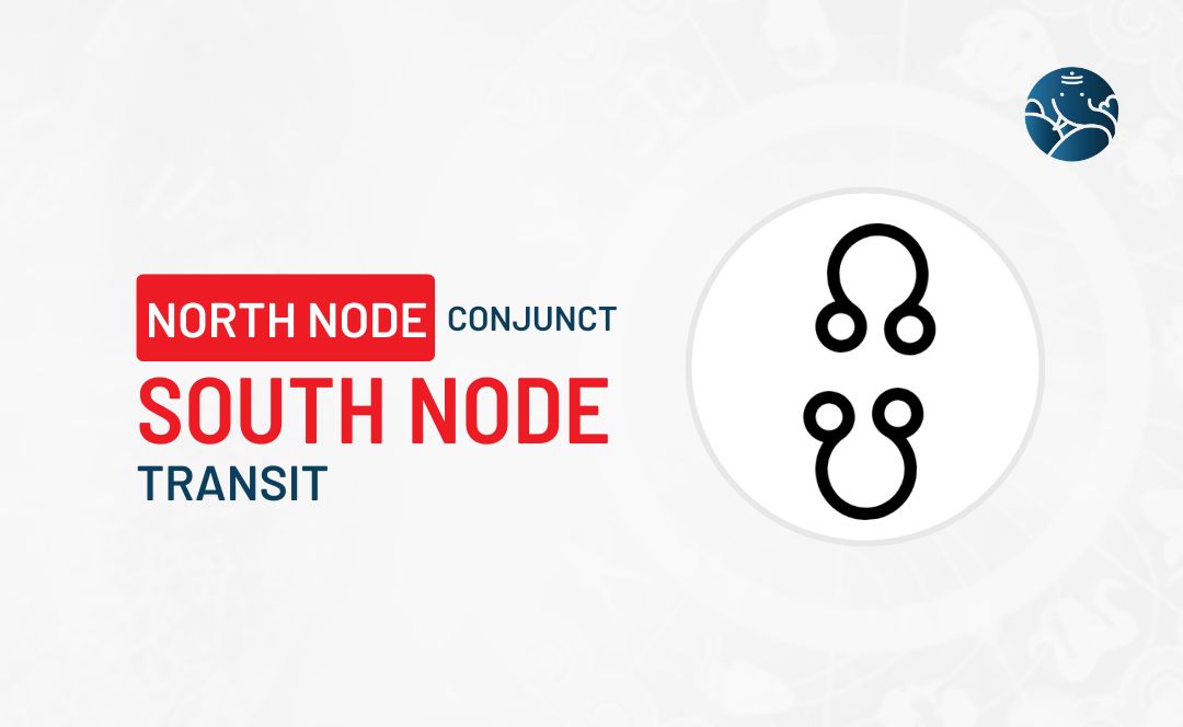 North Node Conjunct South Node Transit - Know its Effects