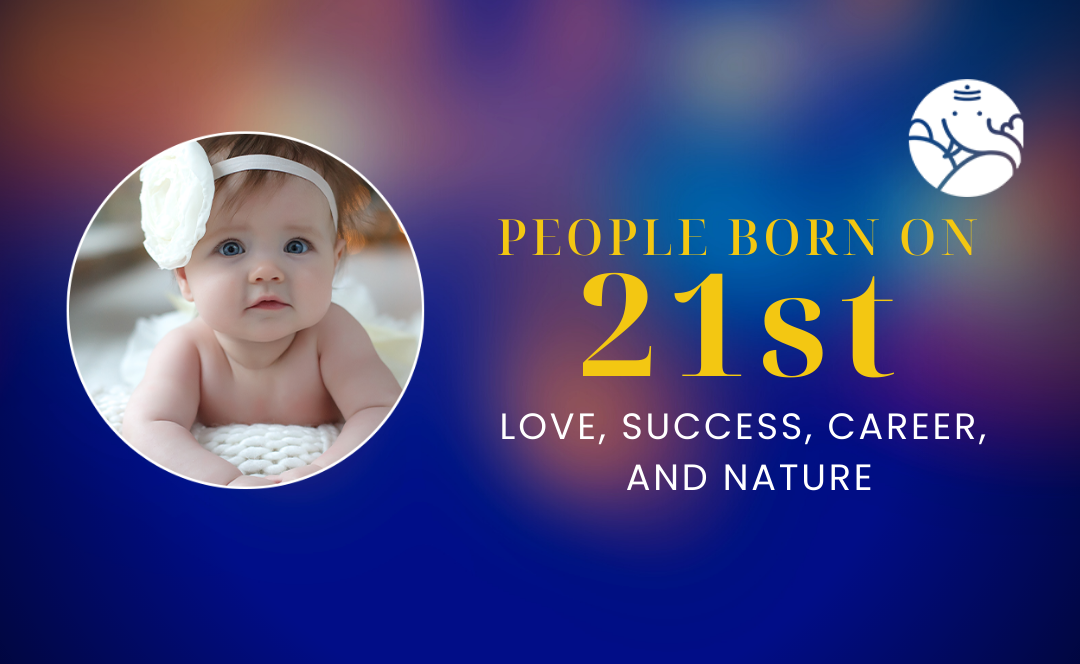 People Born On 21st: Personality, Love, Career, And Nature