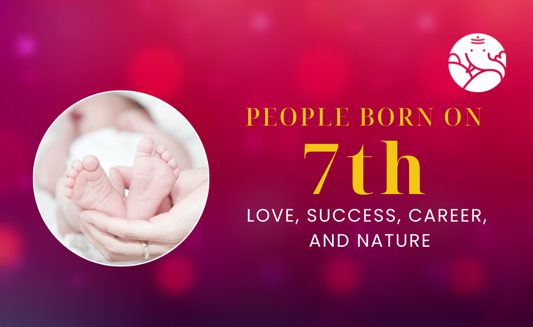 People Born On 7th: Personality, Love, Career, And Nature