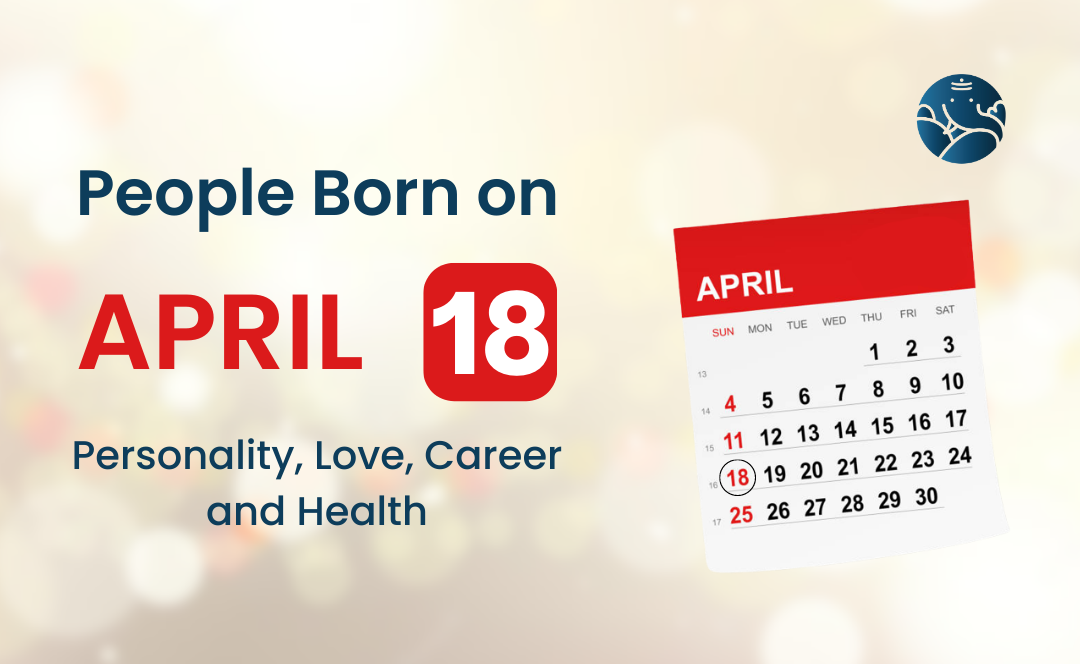 People Born on April 18 Personality, Love, Career, And Health