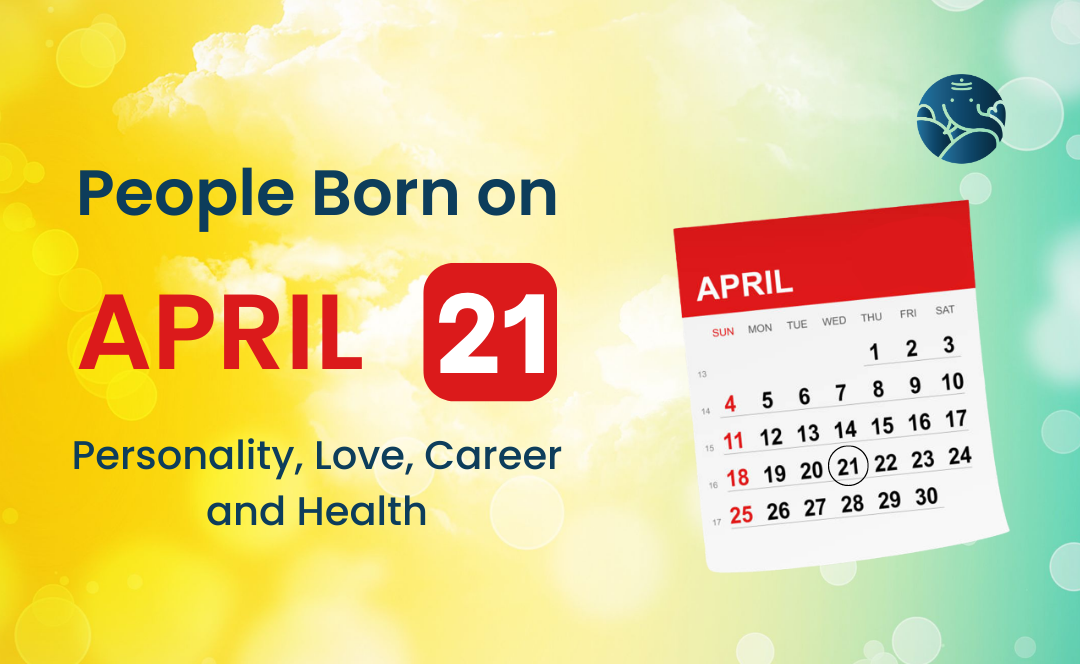 People Born on April 21 Personality, Love, Career, And Health