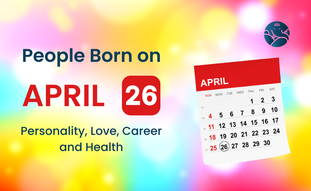 People Born on April 26 Personality, Love, Career, And Health