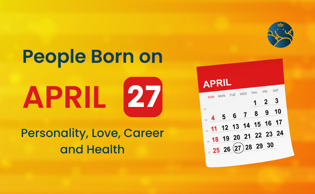 People Born on April 27 Personality, Love, Career, And Health