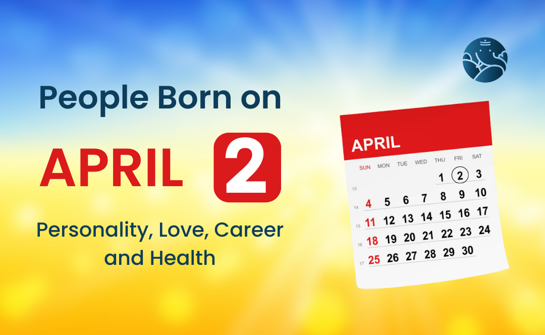 People Born on April 2 Personality, Love, Career, And Health