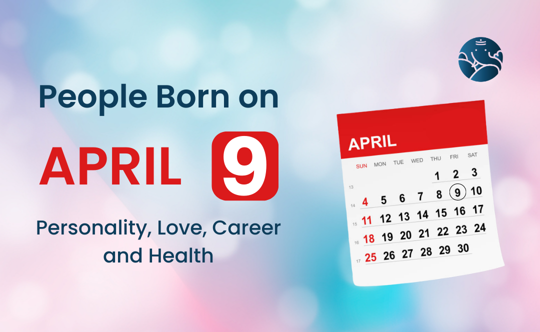 People Born on April 9 Personality, Love, Career, And Health