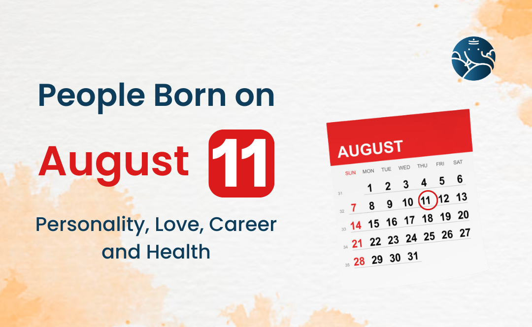 People Born on August 11 Personality, Love, Career, And Health