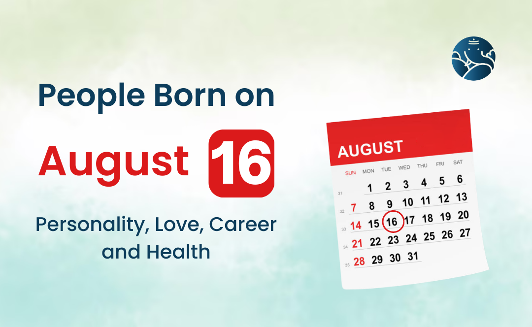 People Born on August 16 Personality, Love, Career, And Health