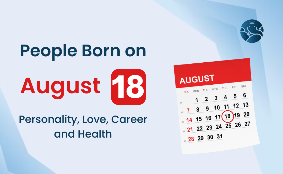 People Born on August 18 Personality, Love, Career, And Health
