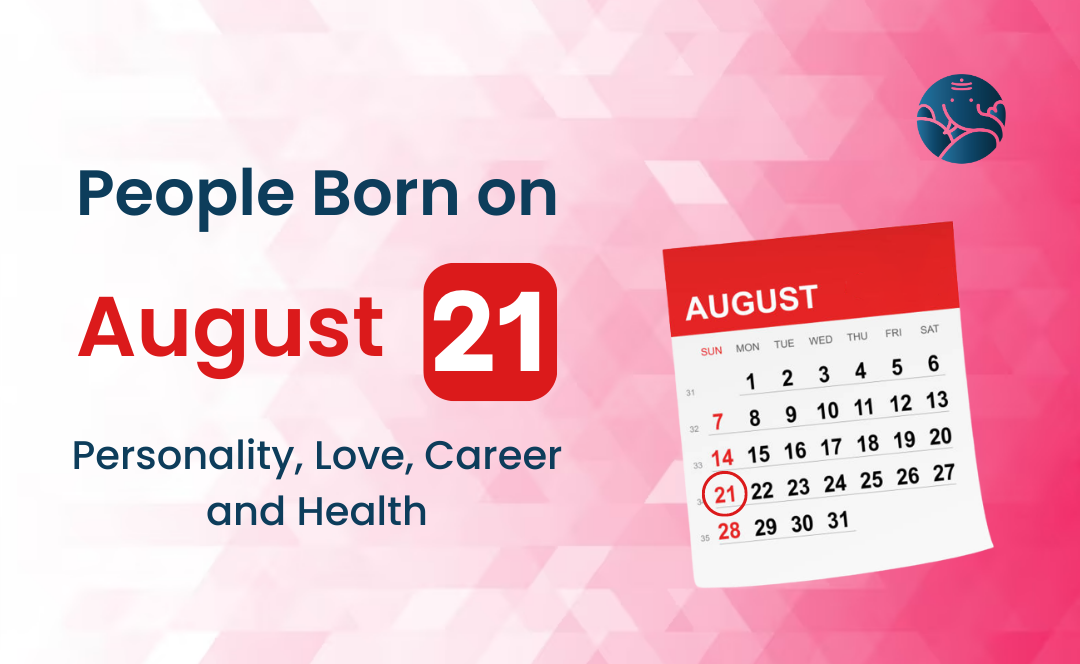 People Born on August 21 Personality, Love, Career, And Health