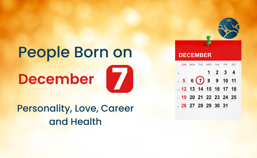 People Born on December 7 Personality, Love, Career, And Health