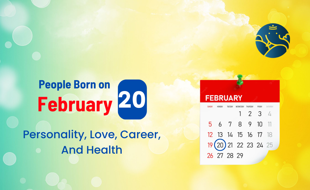 People Born on February 20 Personality, Love, Career, And Health